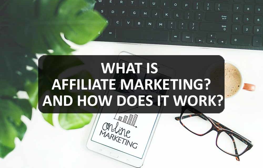 What is Affiliate Marketing? And How Does it Work?