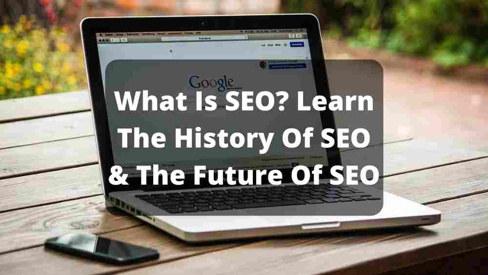 What Is SEO? Learn The History Of SEO & The Future Of SEO