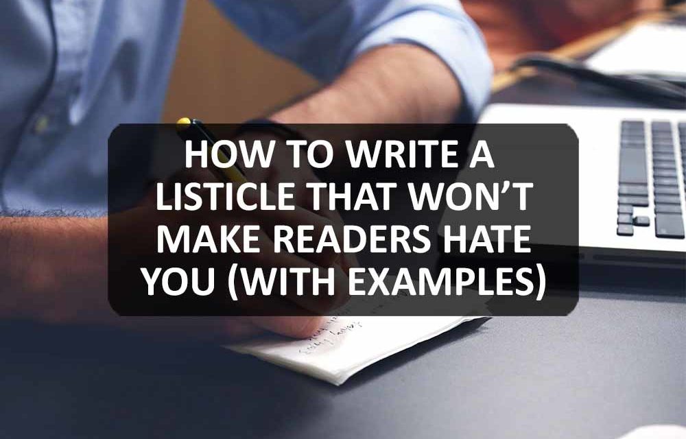 How to Write a Listicle That Won’t Make Readers Hate You (With Examples)