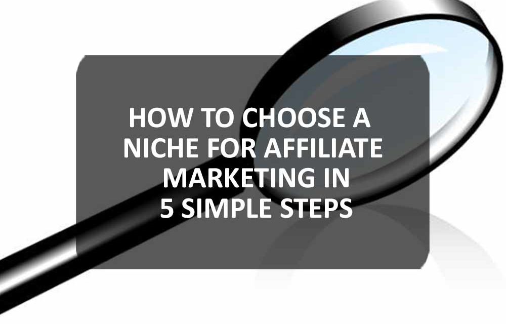 How to Choose a Niche for Affiliate Marketing in 5 Simple Steps