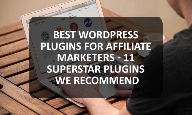 Best WordPress Plugins for Affiliate Marketers – 11 Superstar Plugins We Recommend