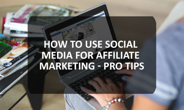 How to Use Social Media for Affiliate Marketing – Pro Tips