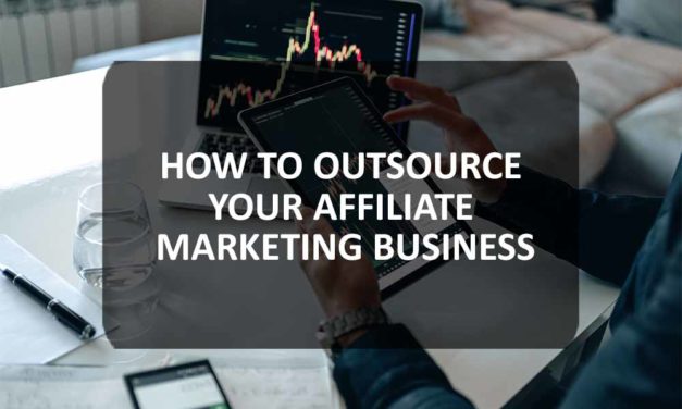 How to Outsource Your Affiliate Marketing Business