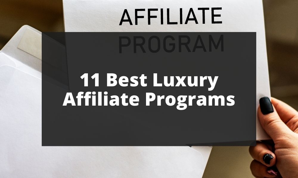 11 Best Luxury Affiliate Programs Affiliate Marketer Training