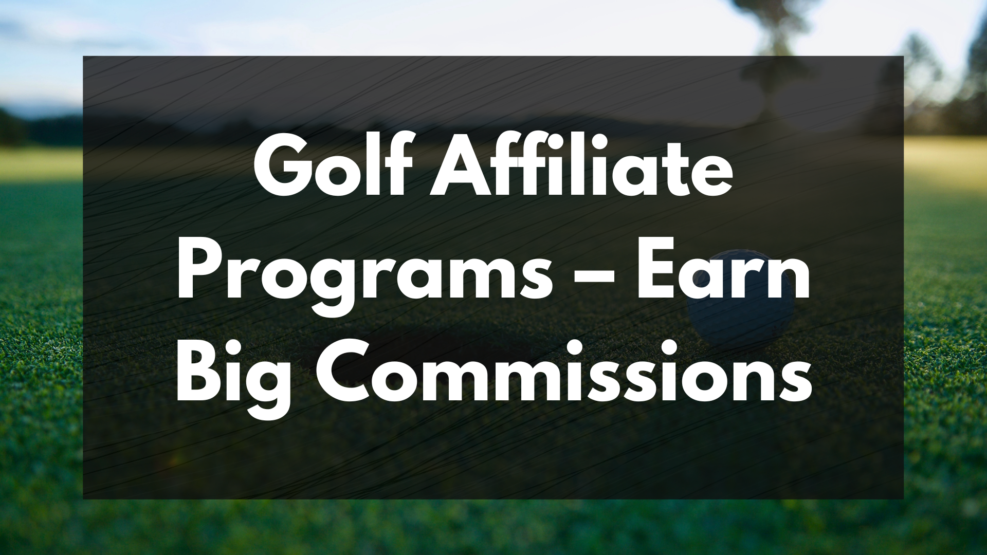 Golf Affiliate Programs Earn Big Commissions in 2023