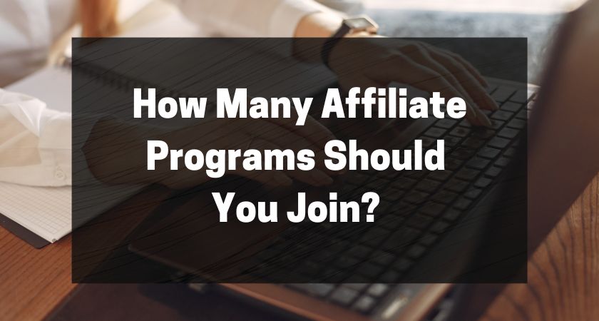 How Many Affiliate Programs Should You Join (The Truth All Marketers Should Know)