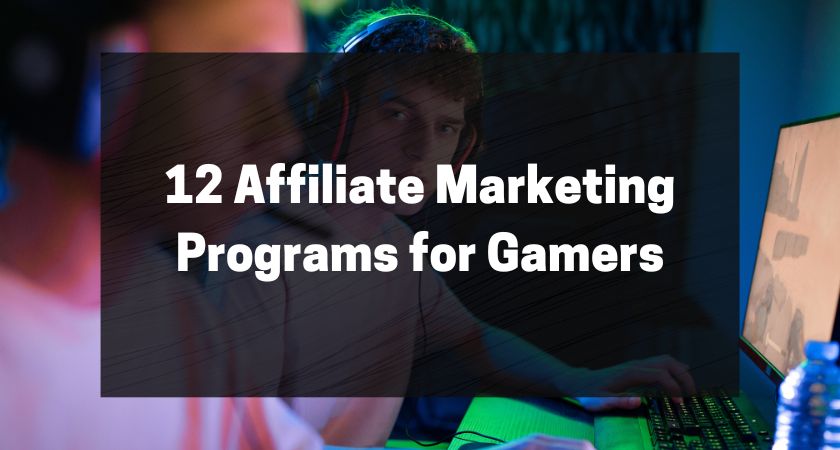 12 Affiliate Marketing Programs for Gamers