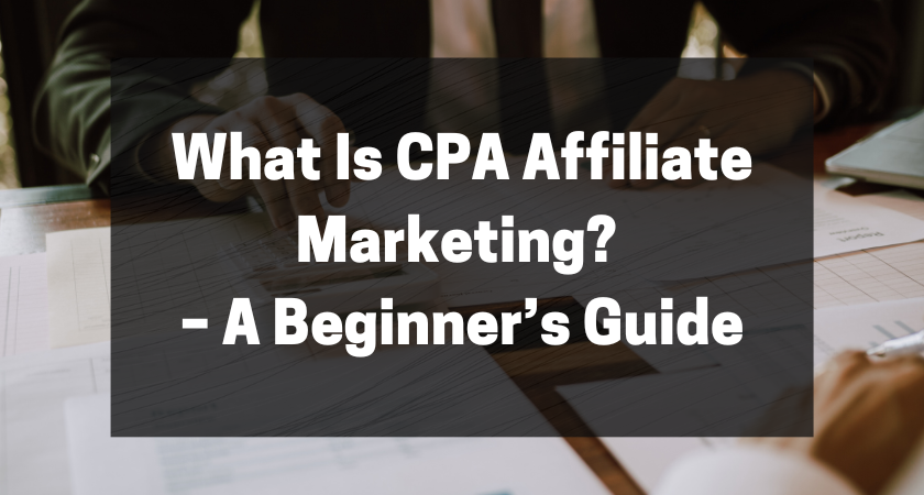 What Is CPA Affiliate Marketing – A Beginner’s Guide featured image
