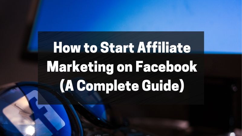 How to Start Affiliate Marketing on Facebook