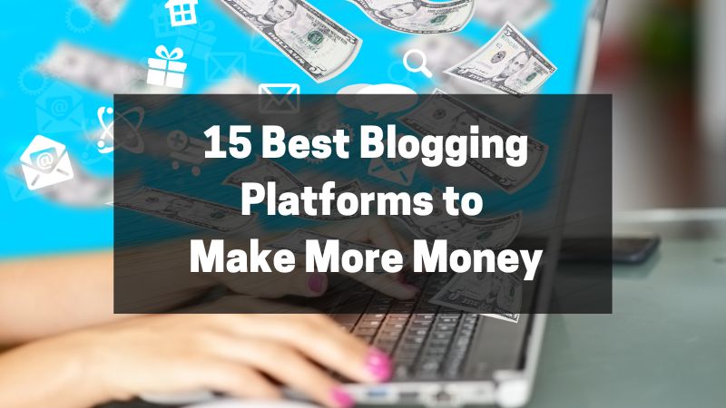 15 Best Blogging Platforms to Make More Money
