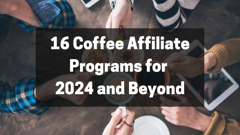 16 Coffee Affiliate Programs featured image